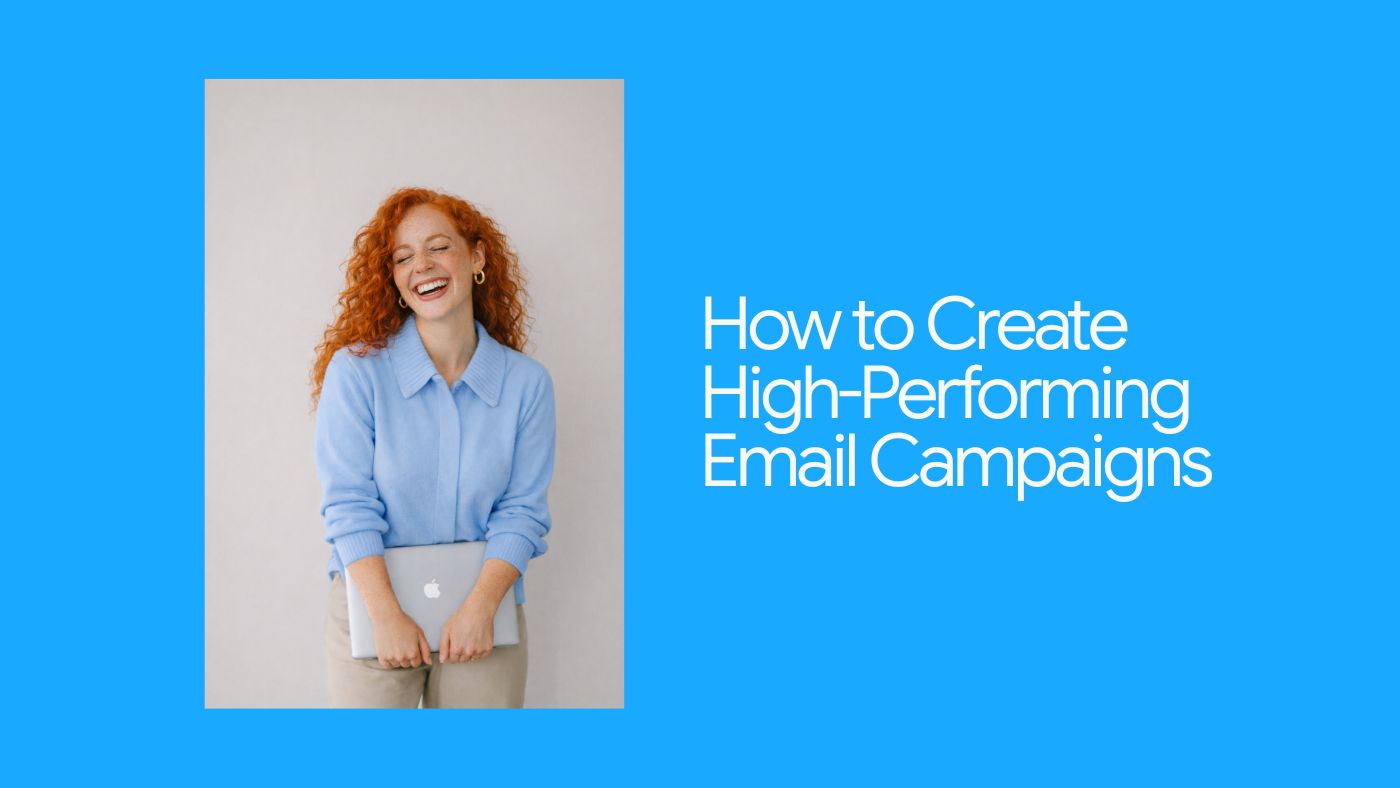 How to Create High-Performing Email Campaigns