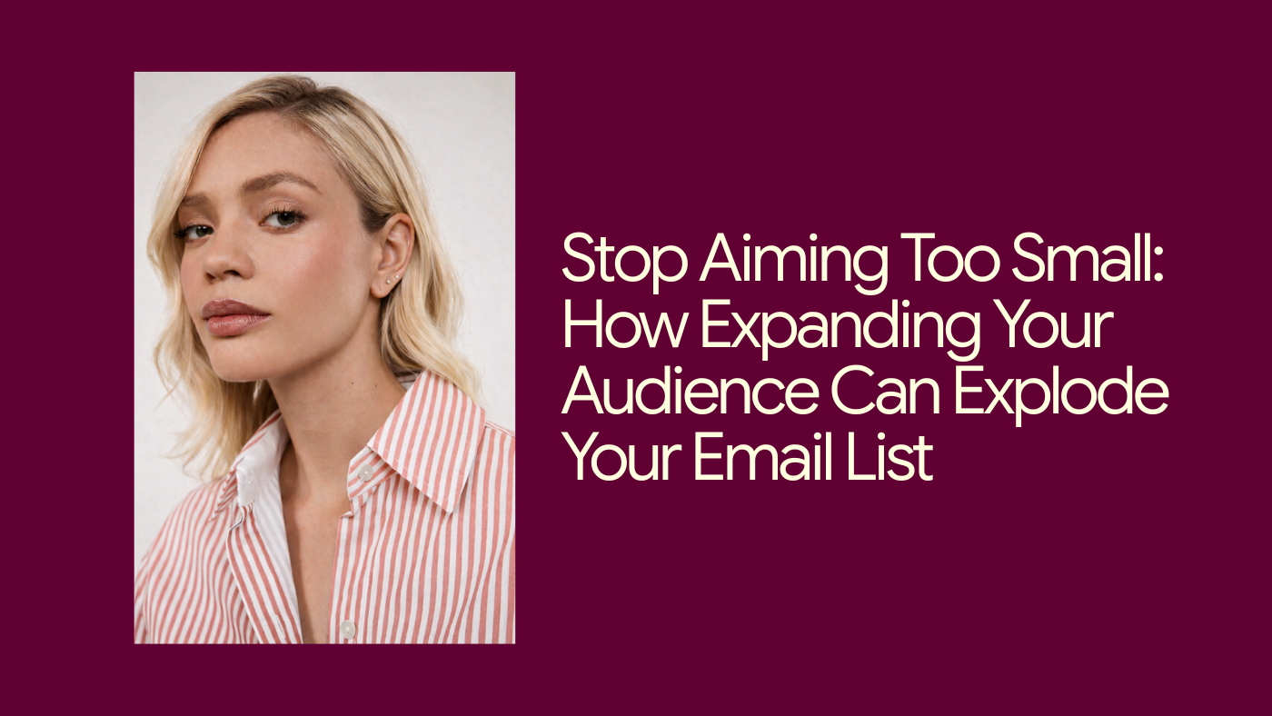 Stop Aiming Too Small: How Expanding Your Audience Can Explode Your Email List