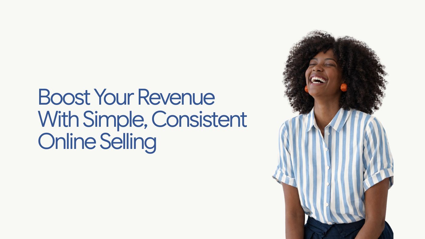 Boost Your Revenue With Simple, Consistent Online Selling