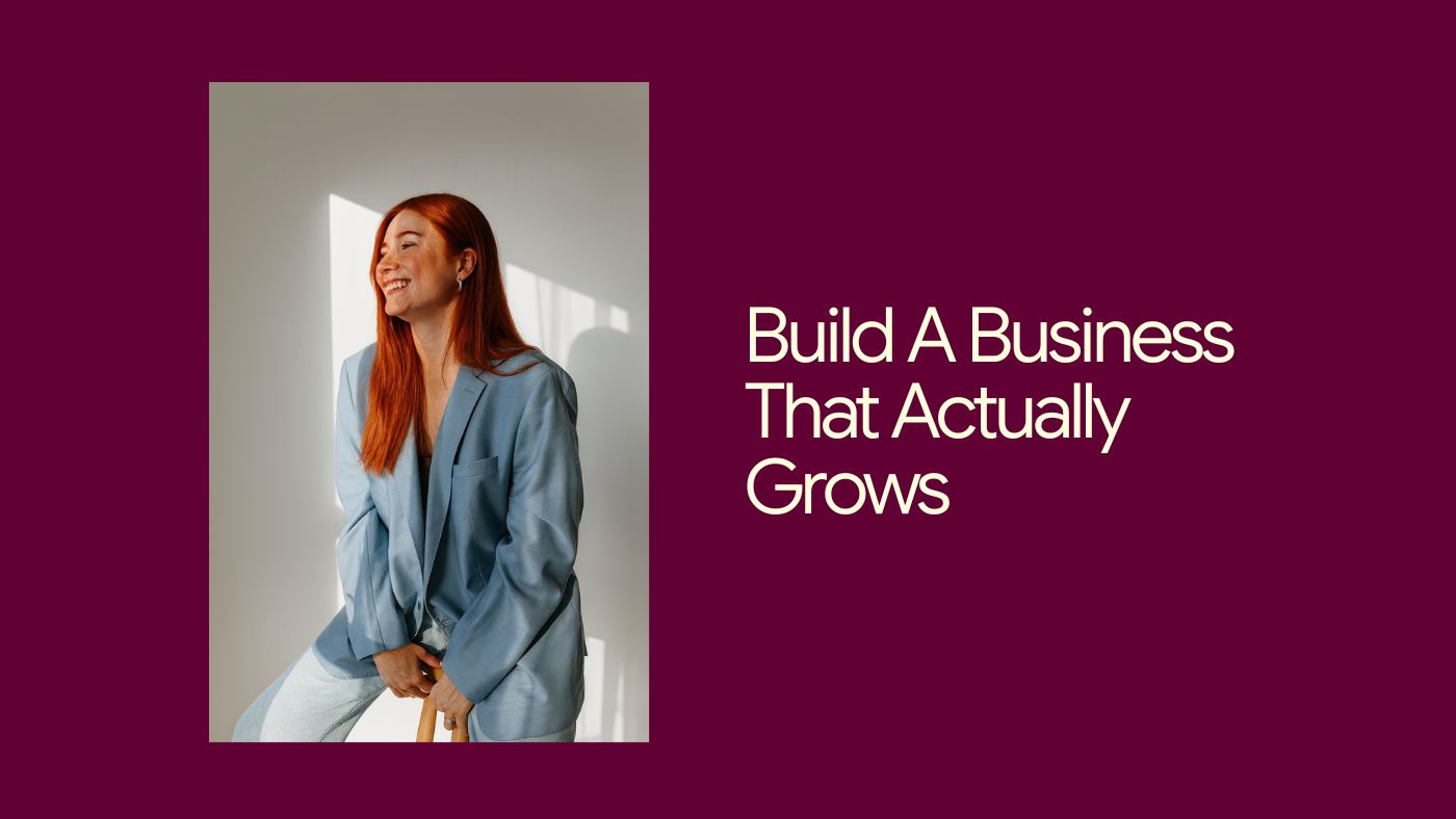 Build A Business That Actually Grows