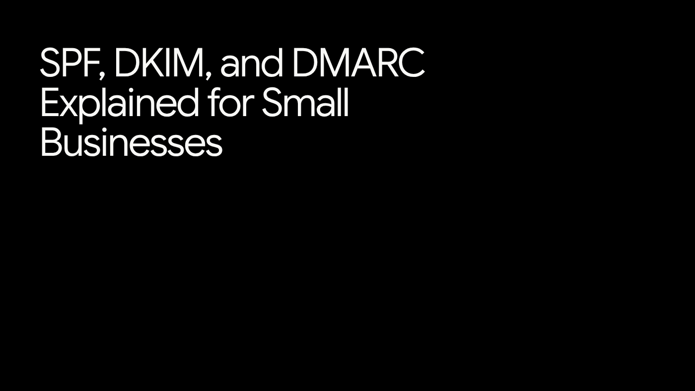 SPF, DKIM, and DMARC Explained for Small Businesses